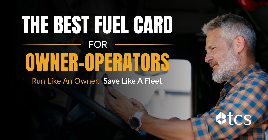The TCS Fuel Card Helps Owner-Operators Keep More from Every Load